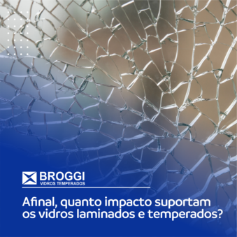 Afinal, quanto impacto suportam os vidros laminados e temperados?
